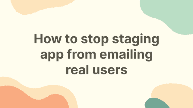 How to stop staging app from emailing real users